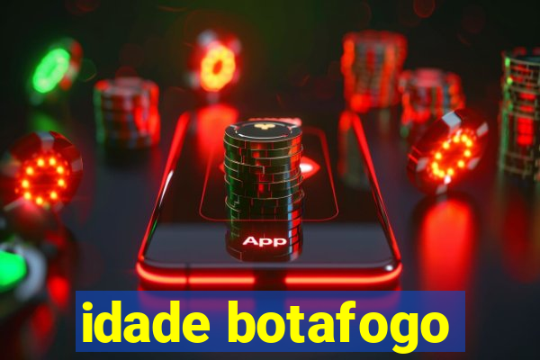 idade botafogo